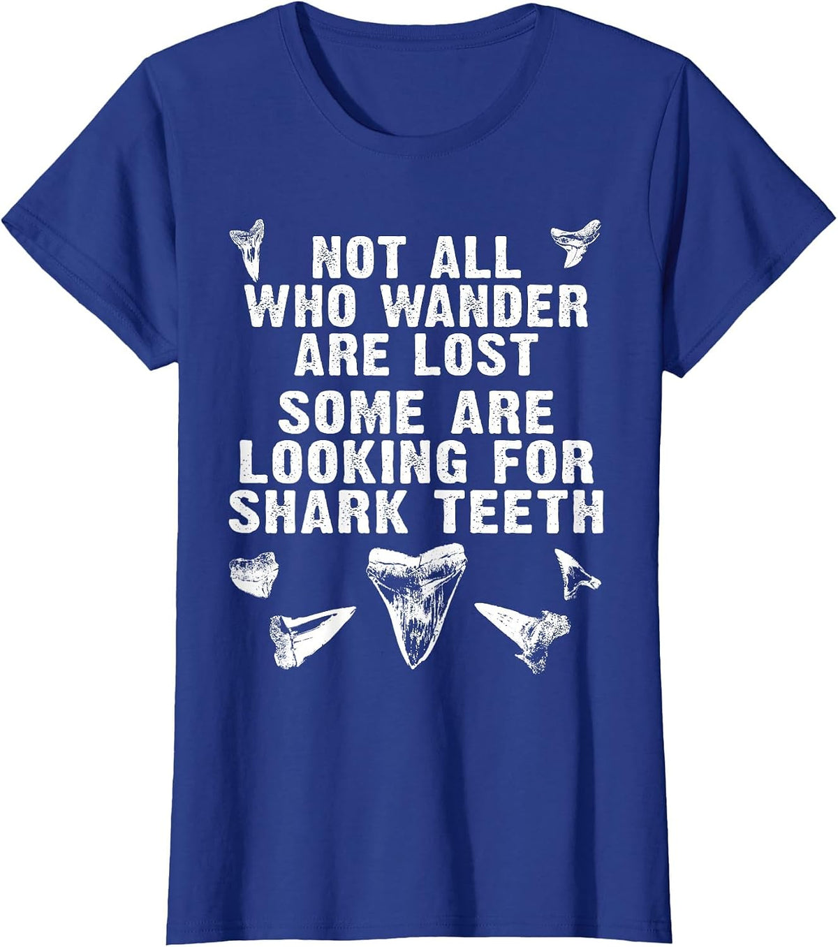 Not All Who Wander are Lost Some are Looking for Shark Teeth T-Shirt - Royal Blue