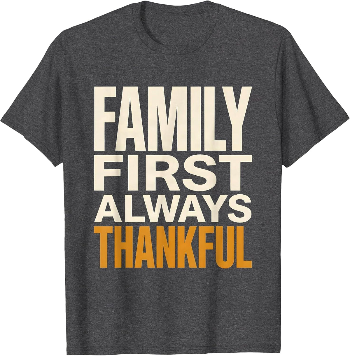 Family First Always Thankful Thanksgiving Design T-Shirt - Dark Heather Grey