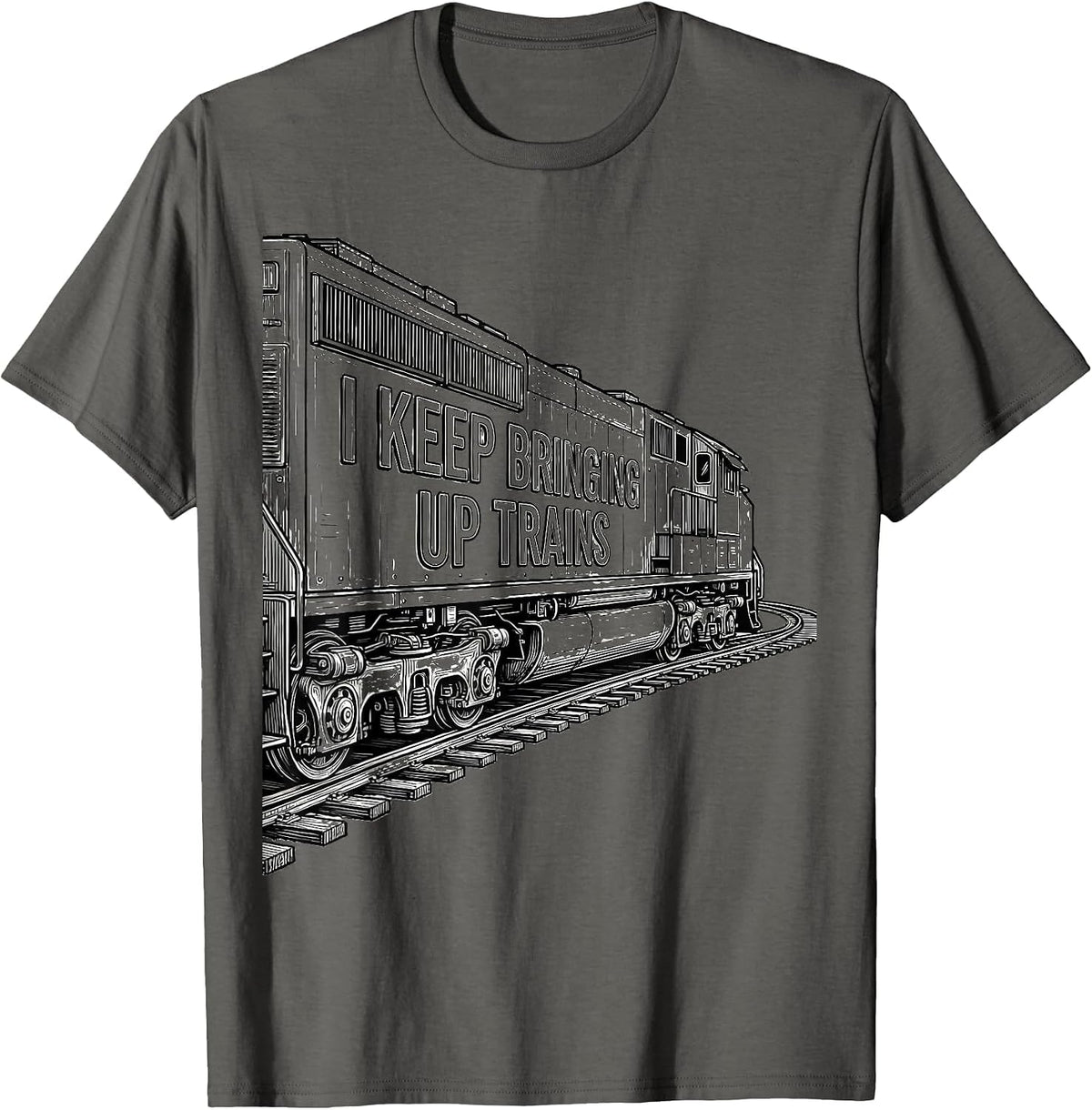 I Keep Bringing Up Trains Funny Train Enthusiast Model T-Shirt - Asphalt Grey