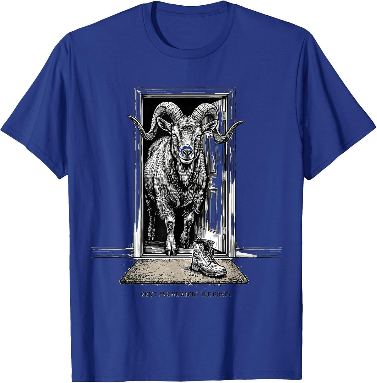 Don't Ask Me About The Goats Funny Goat Lover Farmer Humor T-Shirt - Royal Blue