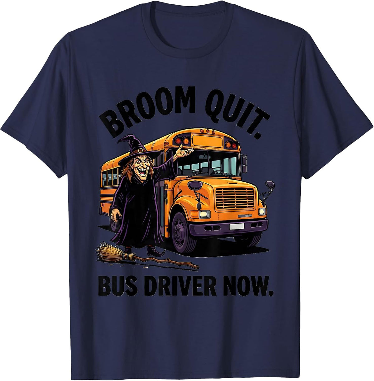 Broom Quit Bus Driver Now Funny Halloween Witch School Bus T-Shirt - Navy Blue