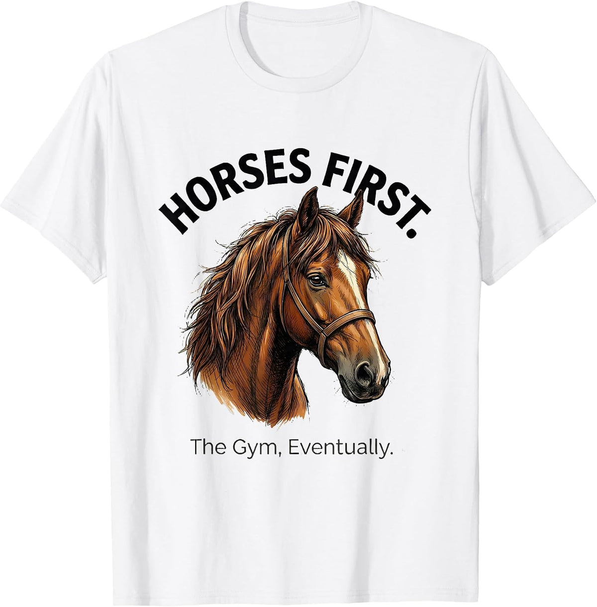 Men's Horses First The Gym Eventually Funny Horse Lover Gift T-Shirt - White