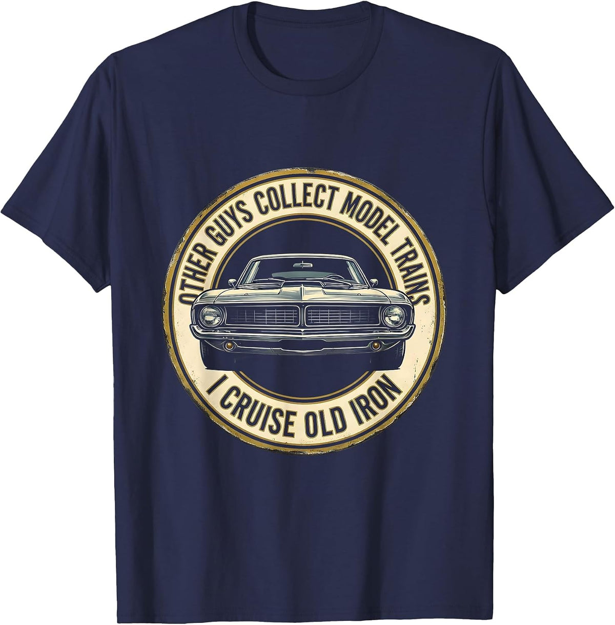 Other Guys Collect Model Trains. I Cruise Old Iron Classic T-Shirt - Navy Blue