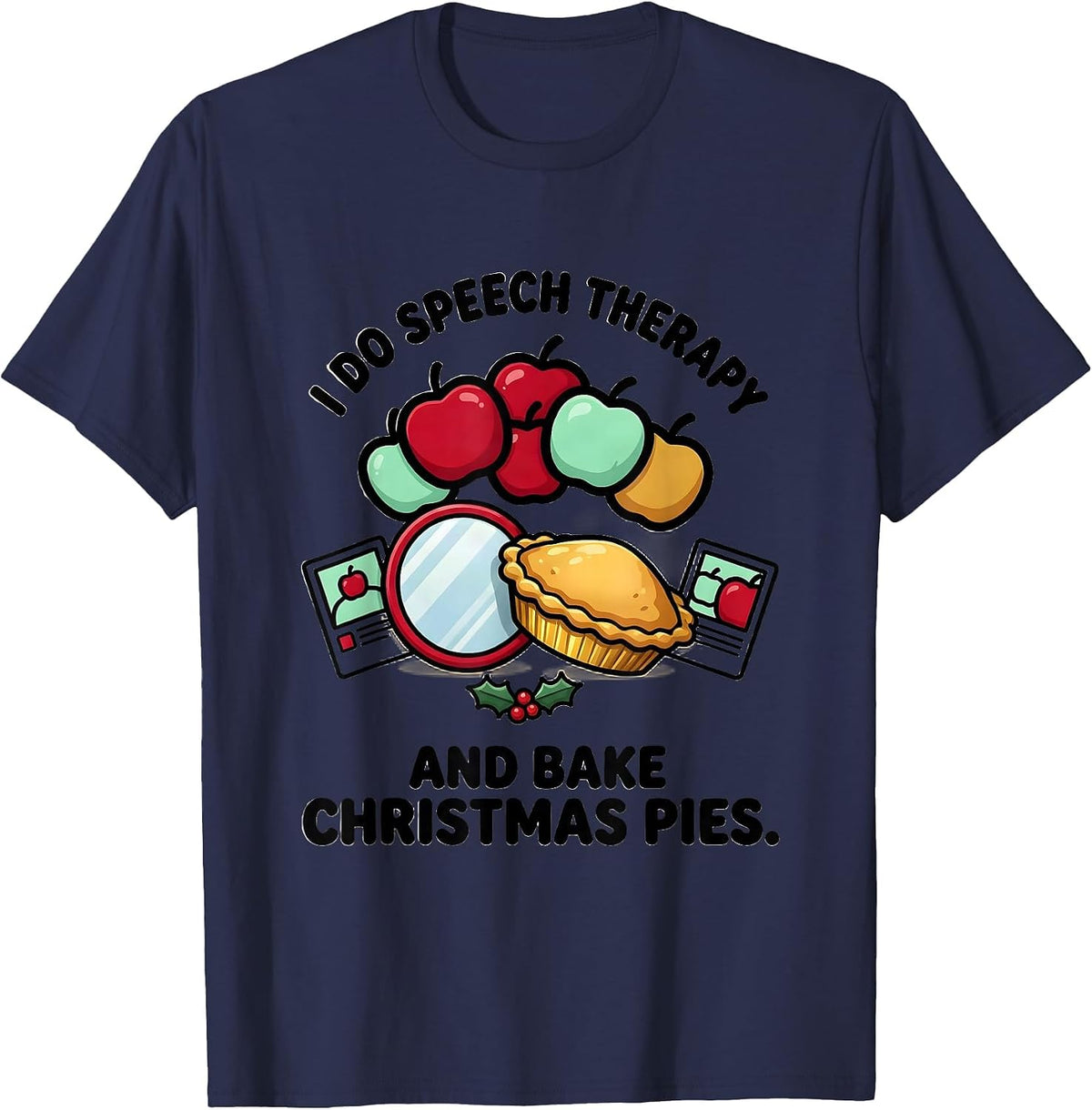 I Do Speech Therapy And Bake Christmas Pies Speech Therapist T-Shirt - Navy Blue