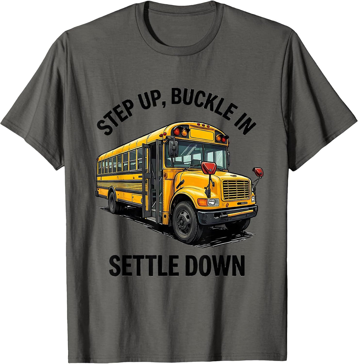 Step Up Buckle In Settle Down Funny Bus Driver Appreciation T-Shirt - Asphalt Grey