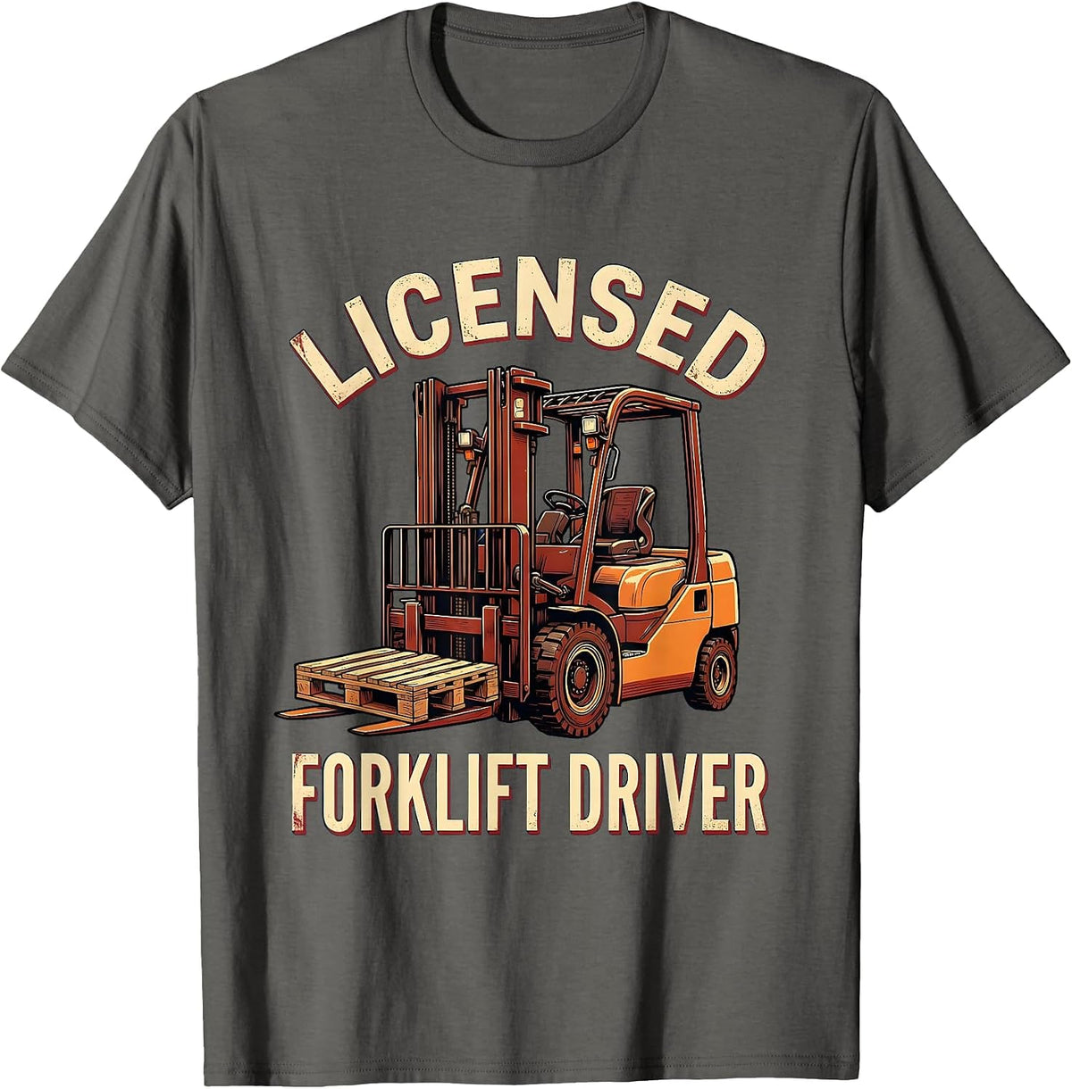 Licensed Forklift Driver Funny Forklift Operator Warehouse T-Shirt - Asphalt Grey