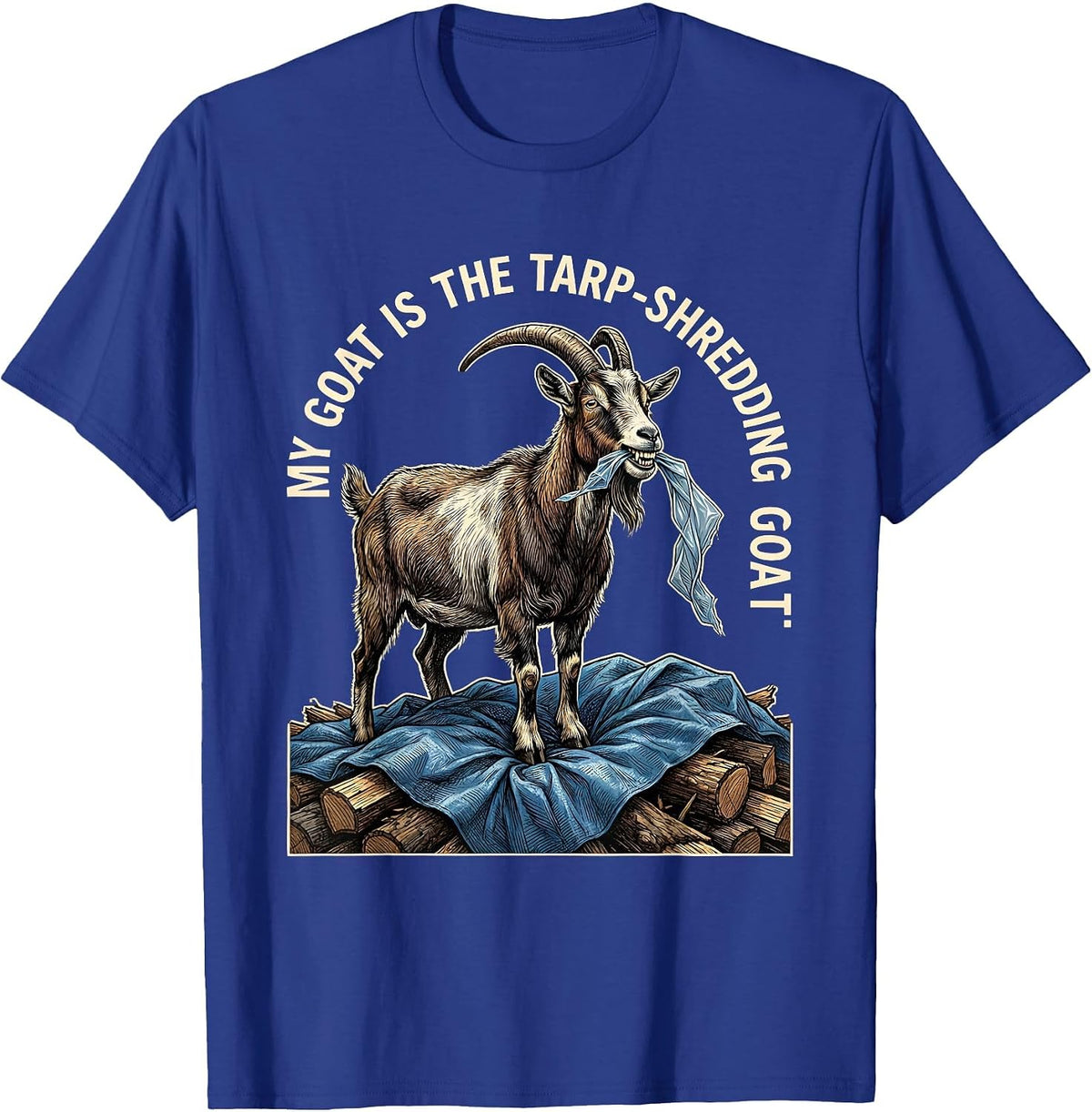 My Goat Is The Tarp-Shredding GOAT Funny Goat Lover Gift T-Shirt - Royal Blue