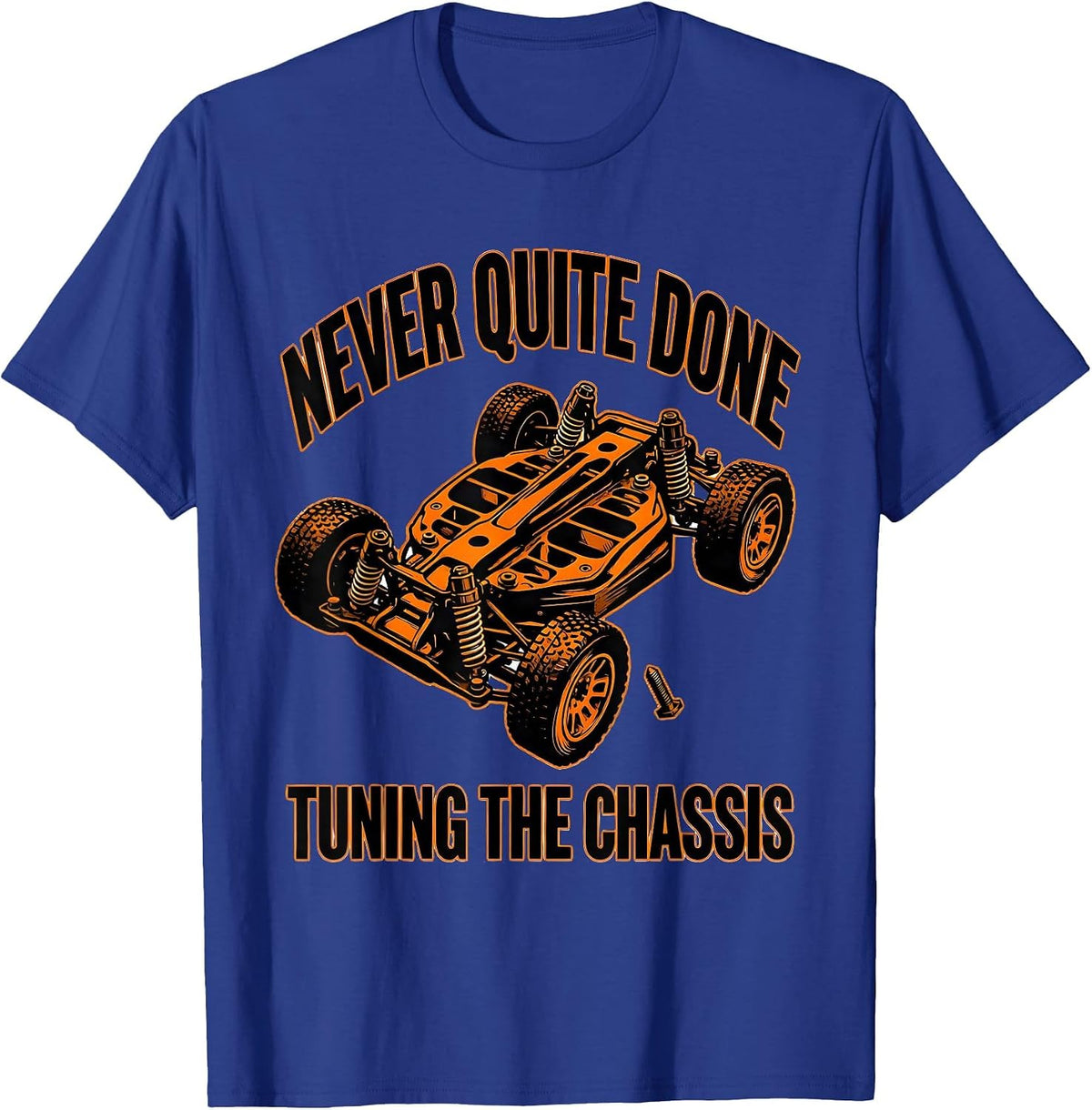 Never Quite Done Tuning The Chassis Funny RC Car Racer T-Shirt - Royal Blue
