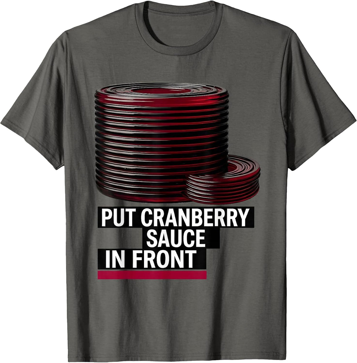 Men's Put Cranberry Sauce In Front Funny Thanksgiving Food Humor T-Shirt - Asphalt Grey