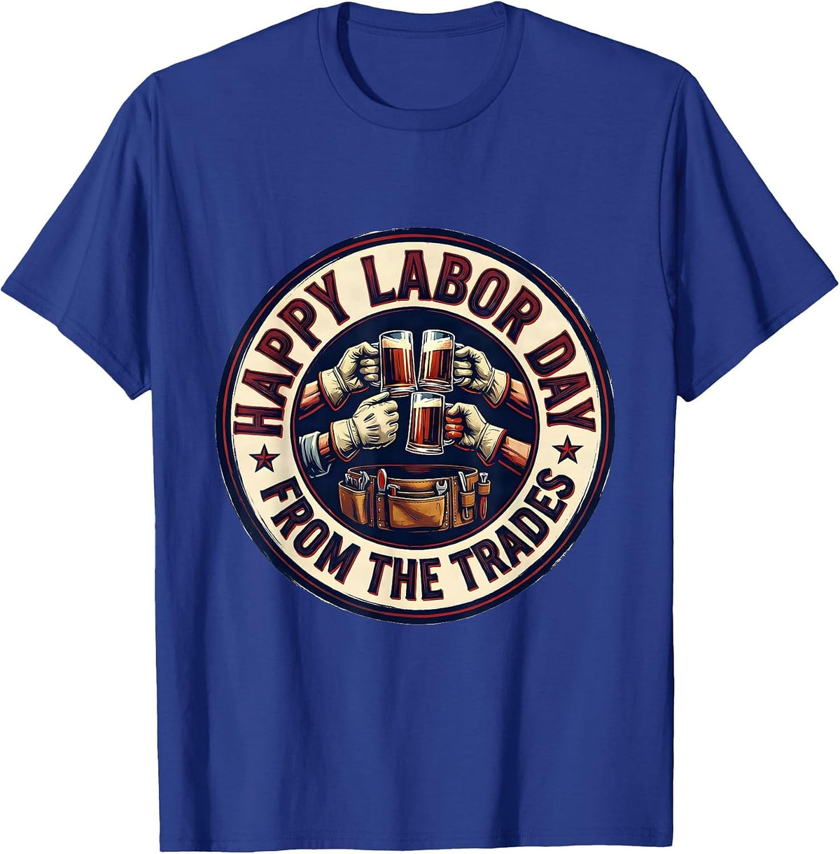 Happy Labor Day, From The Trades Patriotic Union Worker T-Shirt - Royal Blue
