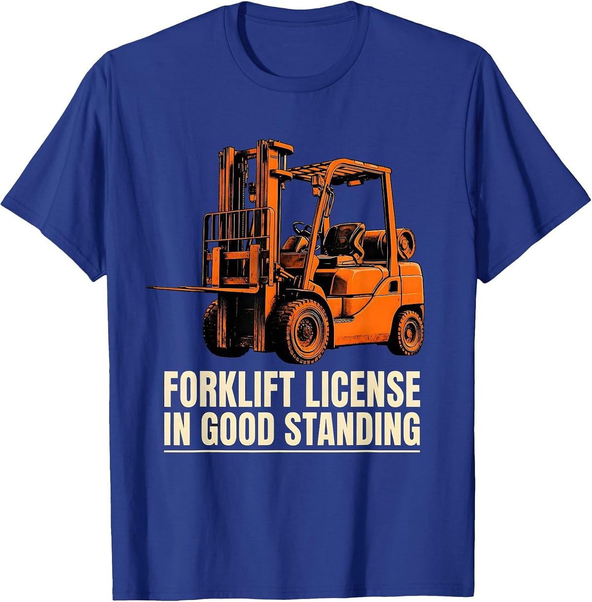 Men's Forklift License In Good Standing Funny Construction Worker T-Shirt - Royal Blue