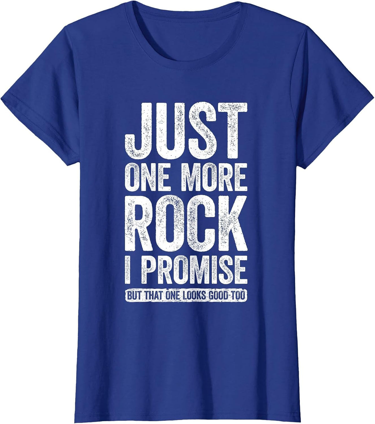 Just One More Rock I Promise Shirt Funny Geologist T-Shirt - Royal Blue