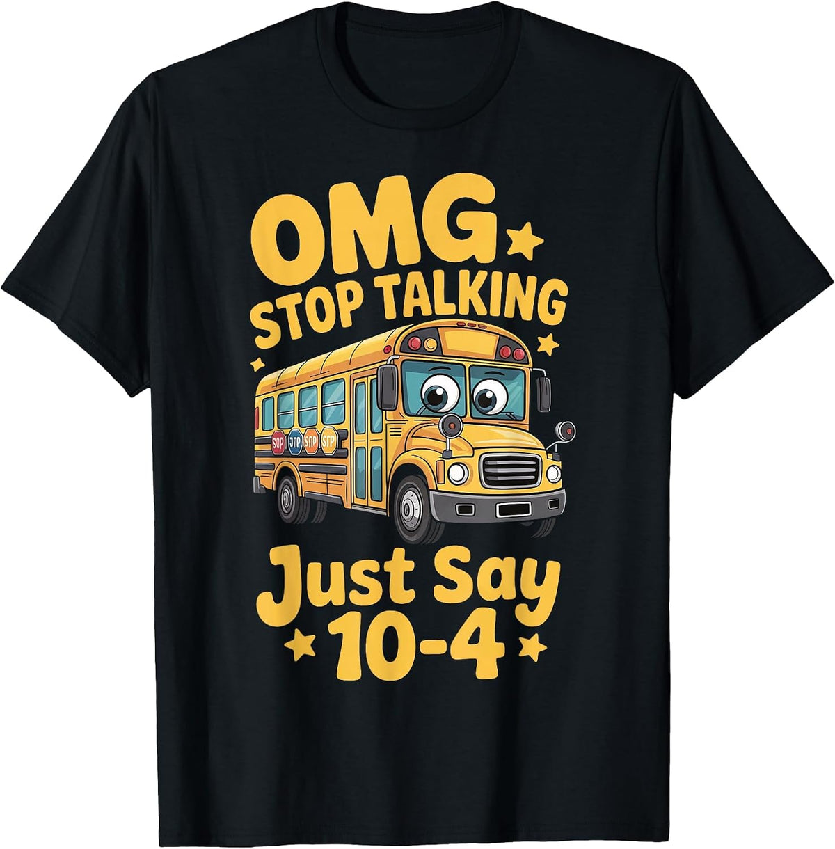 OMG Stop Talking Just Say 10-4 T-Shirt - Black