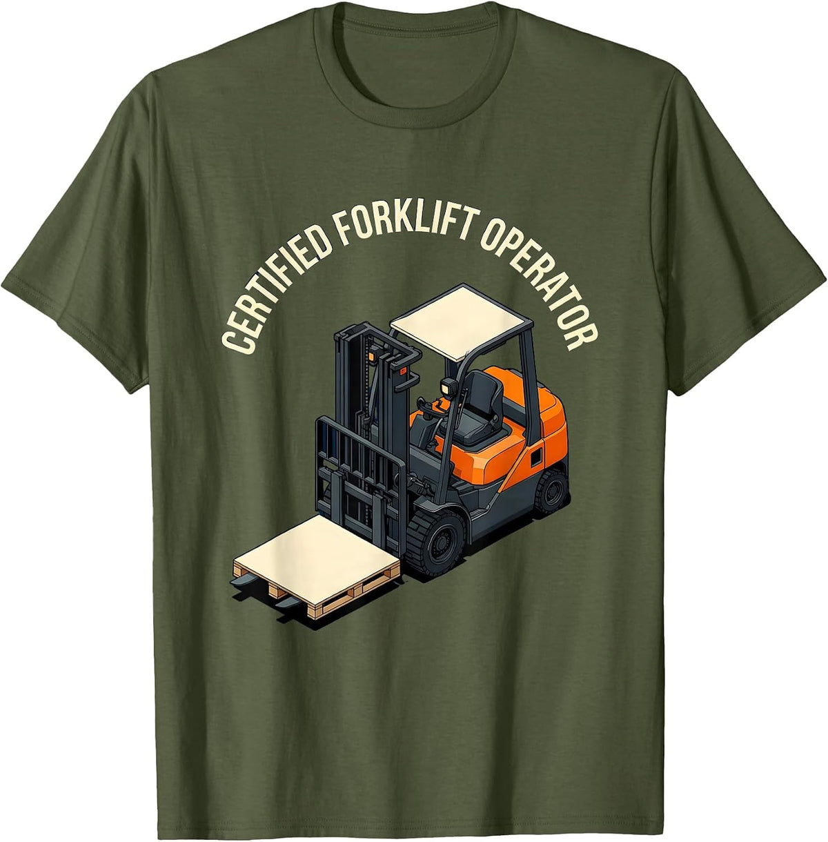 Certified Forklift Operator Funny Forklift Driver Warehouse T-Shirt - Olive Green