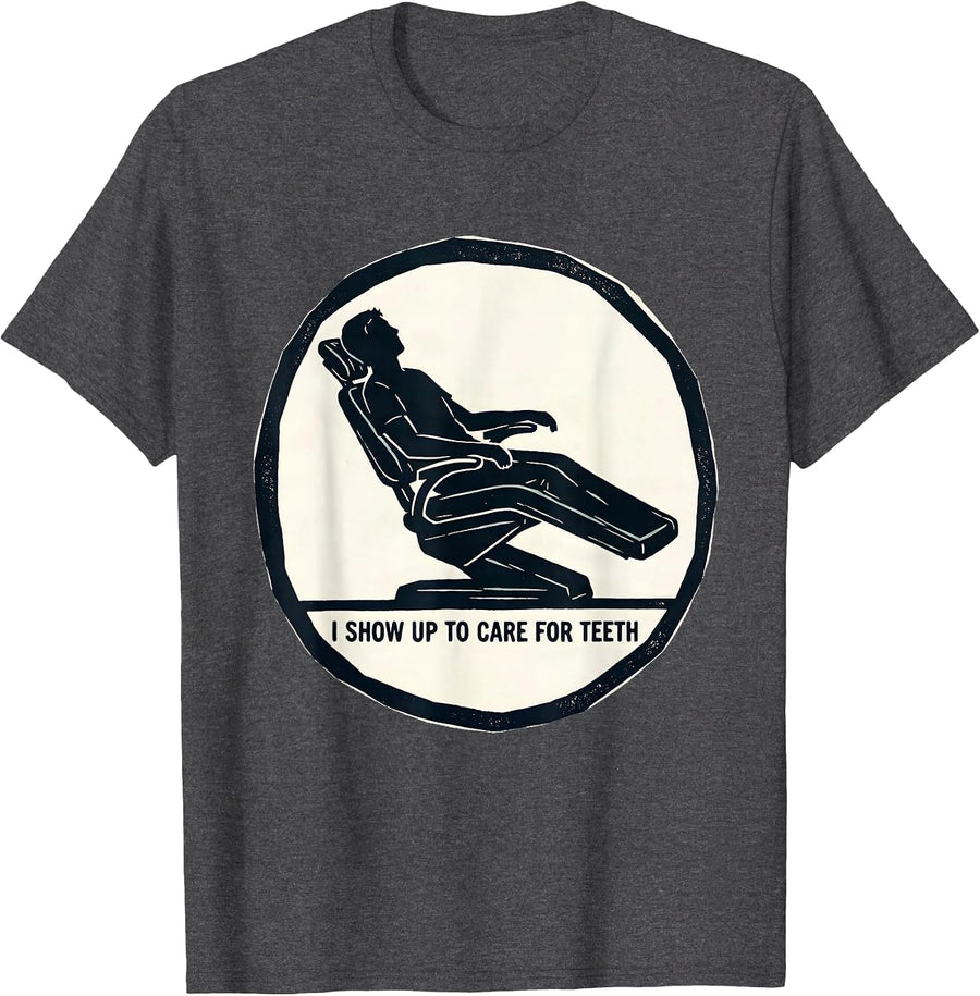 Men's I Show Up To Care For Teeth Funny Dental Hygienist Humor T-Shirt - Dark Heather Grey
