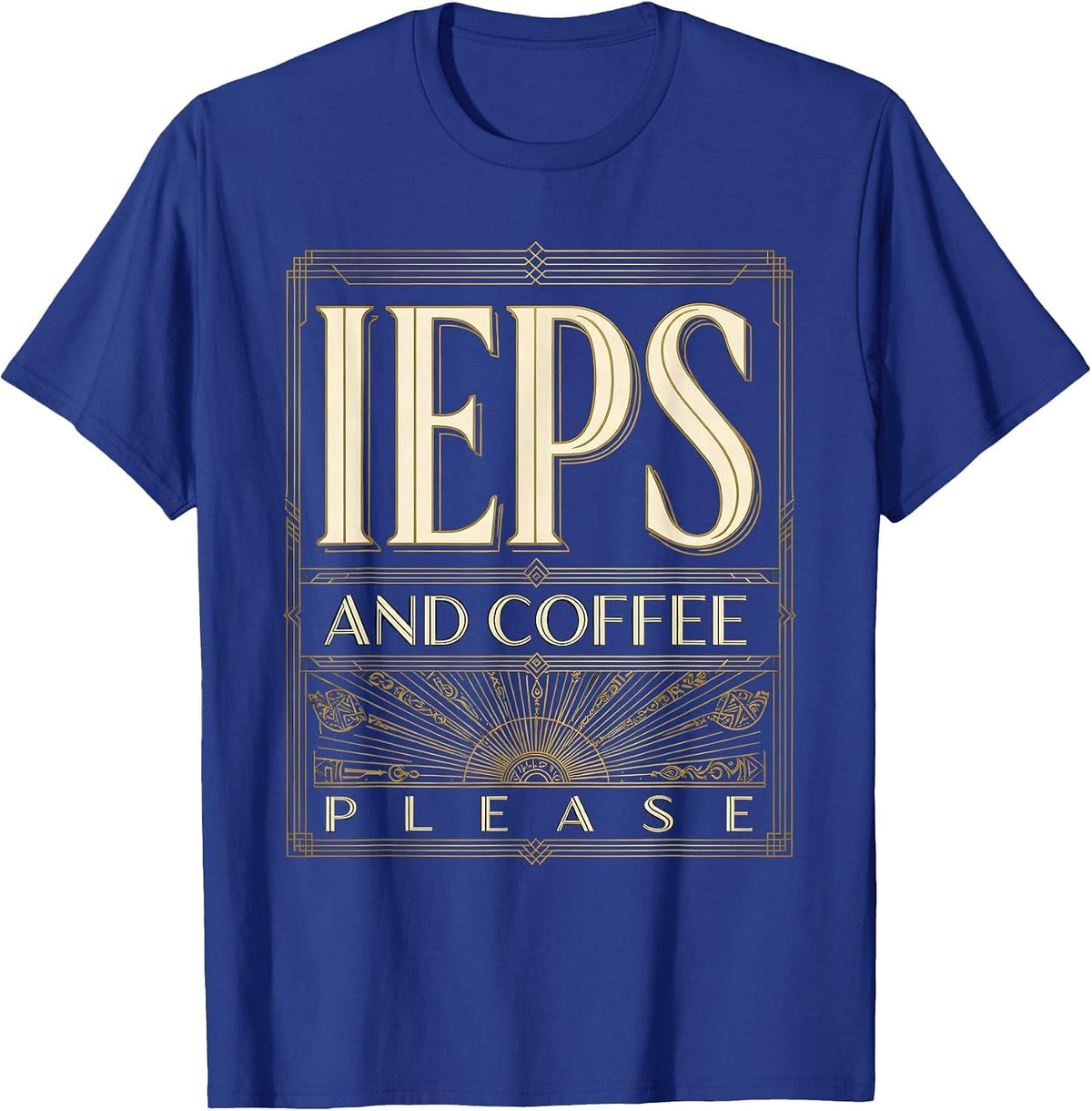 IEPs and Coffee Please Special Education Teacher T-Shirt - Royal Blue