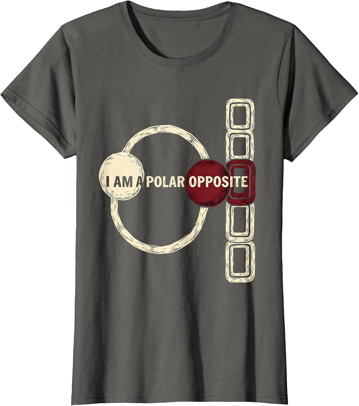 Women's I Am A Polar Opposite Funny Science Chemistry Nerd Humor T-Shirt - Asphalt Grey