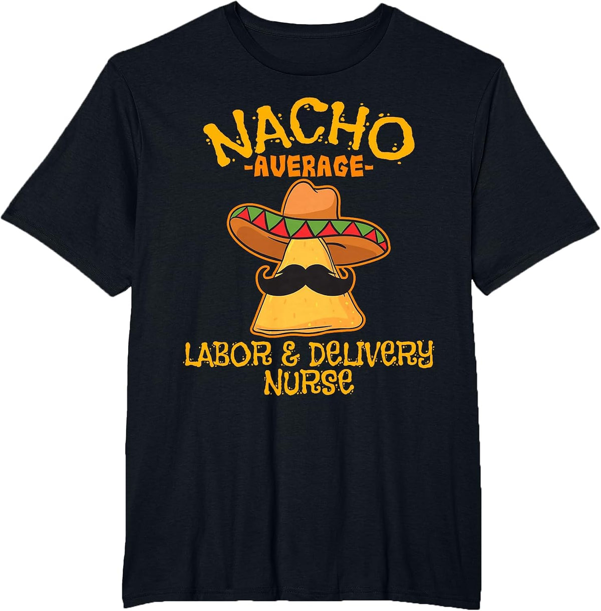 Nacho Average Labor & Delivery Nurse Cinco de Mayo Fiesta T-Shirt - Black
