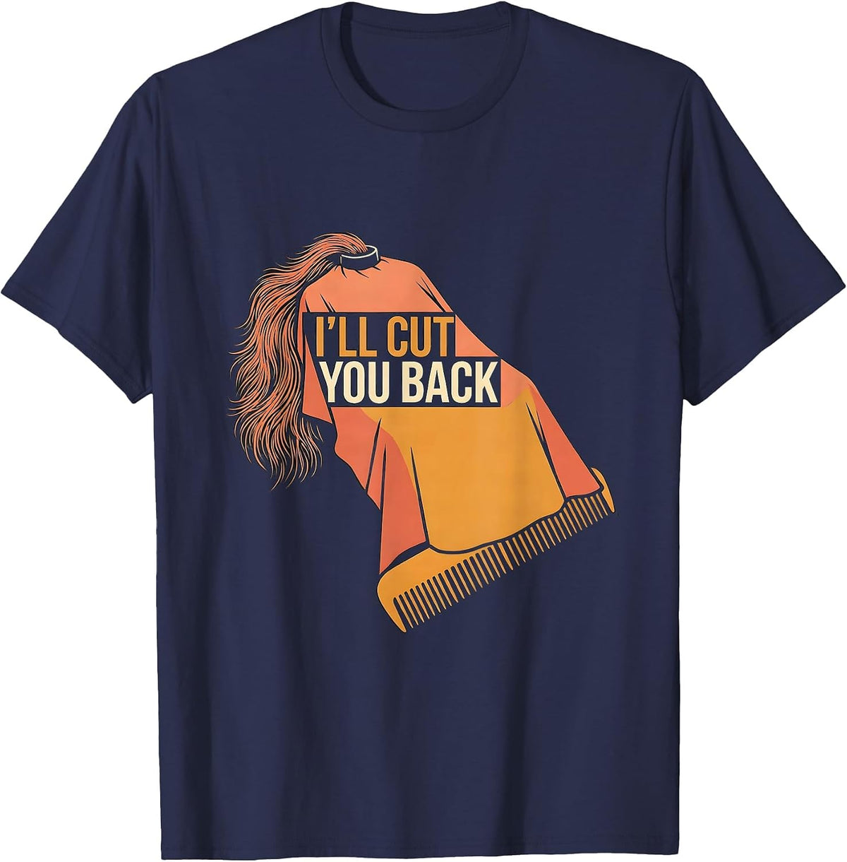 I'll Cut You Back Funny Barber Hairdresser Gift Workwear T-Shirt - Navy Blue