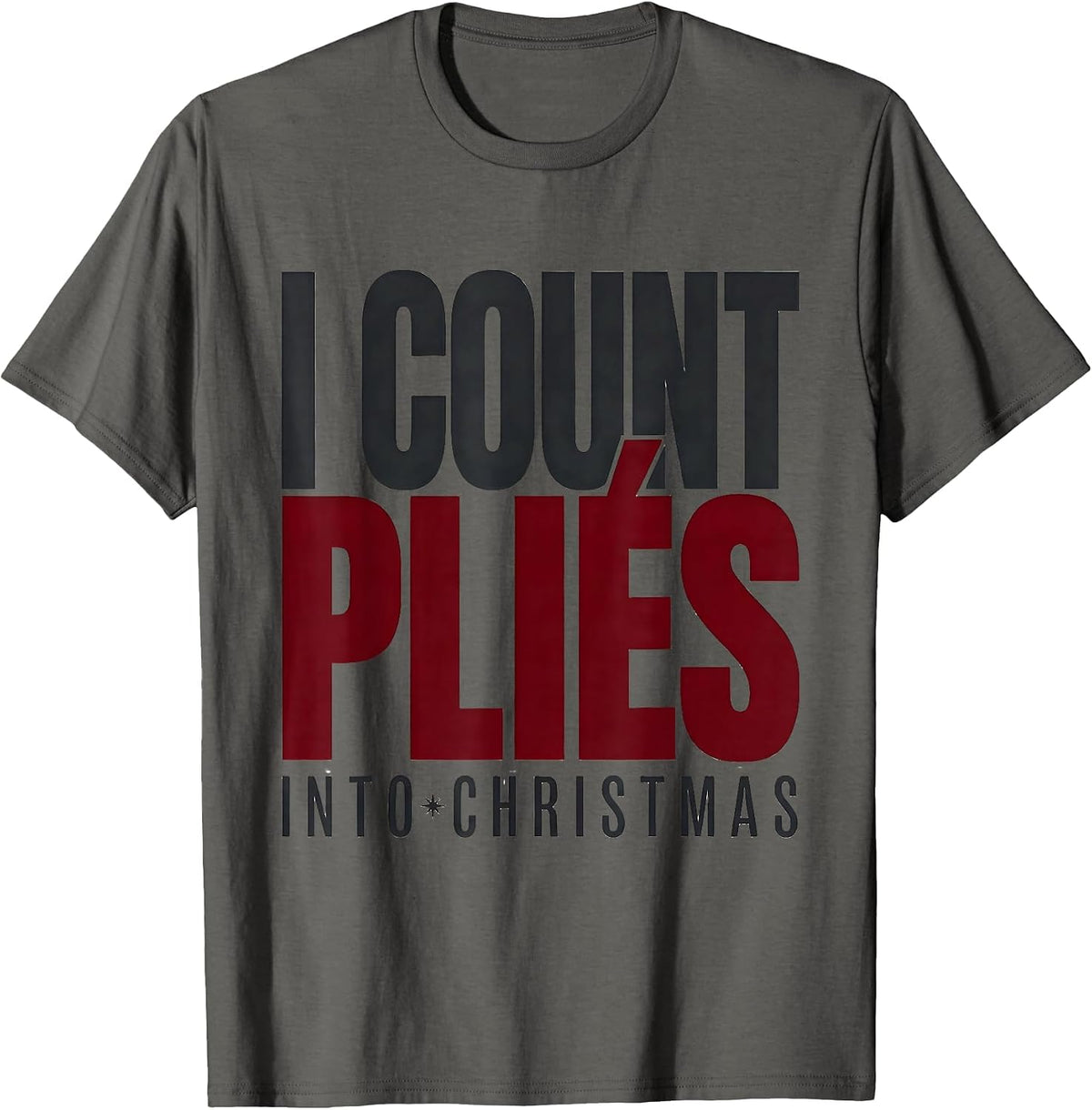 Men's I Count Pliés Into Christmas Funny Dance Ugly Sweater Humor T-Shirt - Asphalt Grey