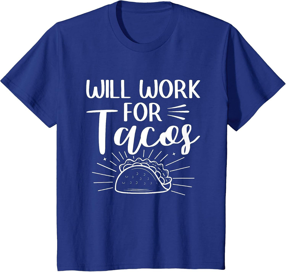 Will Work for Tacos Taco Mexican Food National Taco Day T-Shirt - Royal Blue