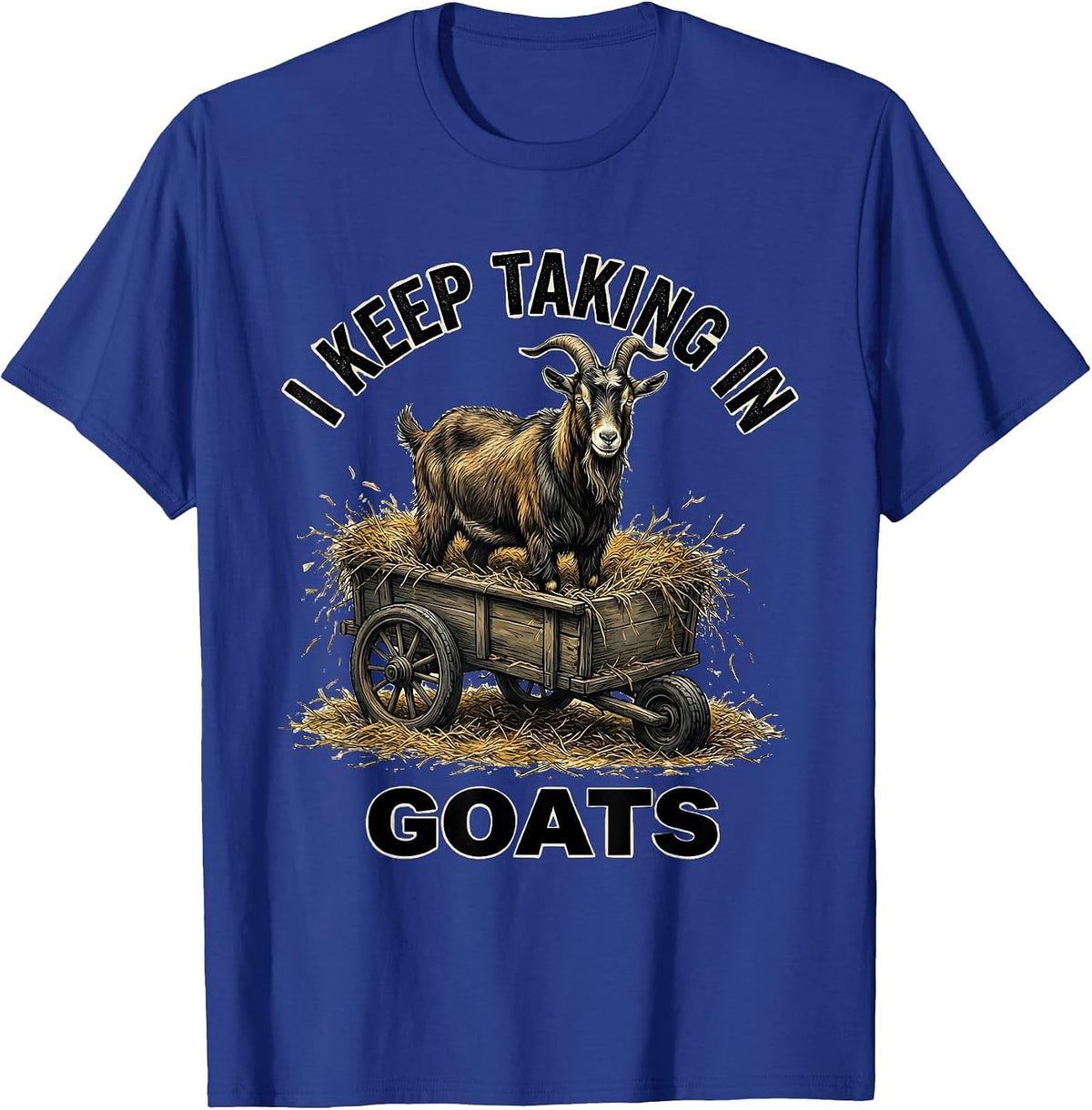 I Keep Taking In Goats Funny Goat Lover Farmer Gift T-Shirt - Royal Blue