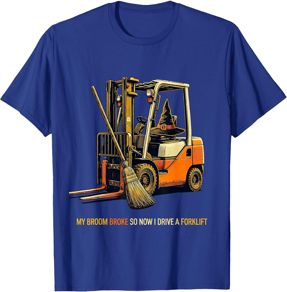 Men's My Broom Broke So Now I Drive A Forklift Funny Halloween T-Shirt - Royal Blue