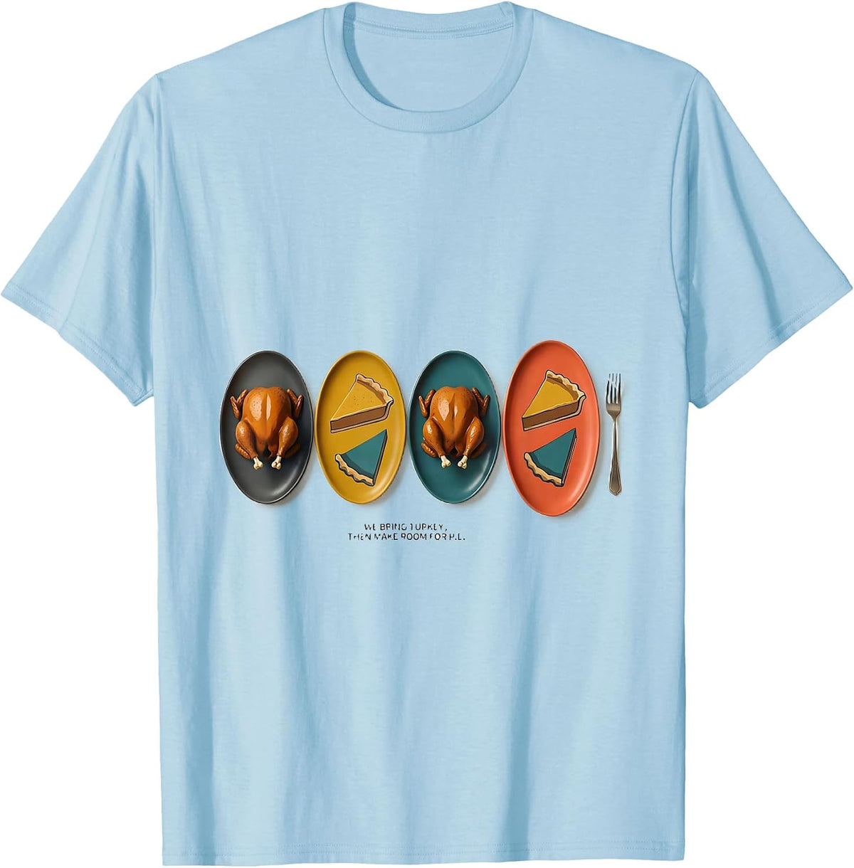 Men's We Bring Turkey, Then Make Room For Pie Funny T-Shirt - Baby Blue