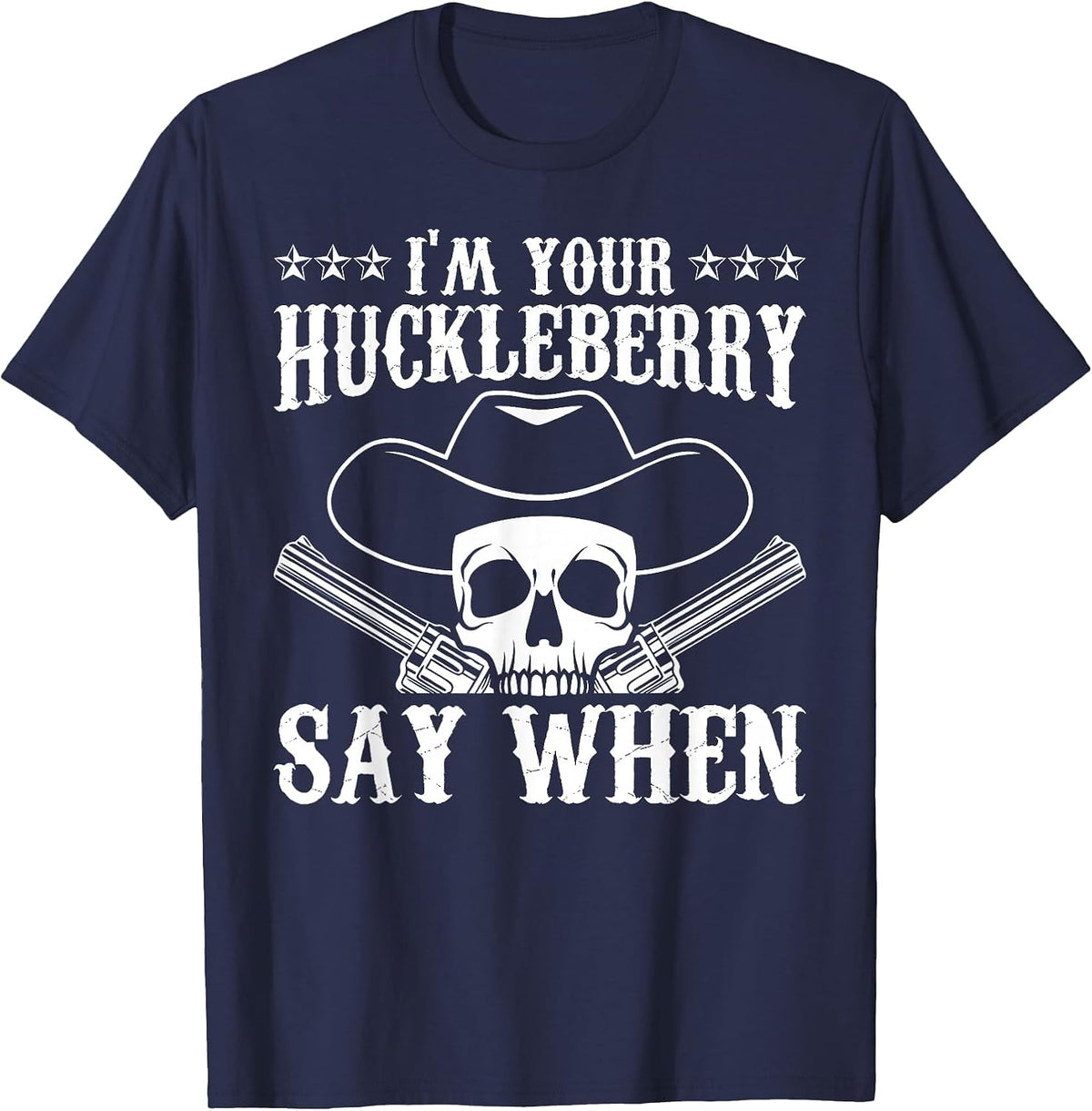 I'm Your Huckleberry Say When Classic Western Wild West T-Shirt - Navy Blue