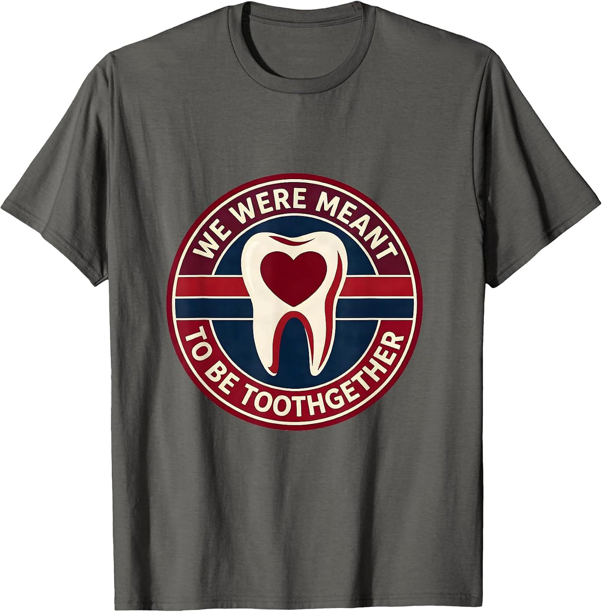We Were Meant To Be Toothgether Funny Dental Valentines Day T-Shirt - Asphalt Grey