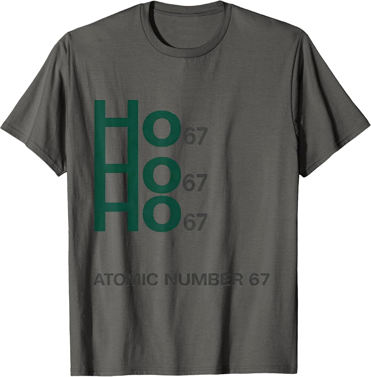 Ho Ho Ho, Atomic Number 67 Funny Science Chemistry Nerd T-Shirt - Asphalt Grey