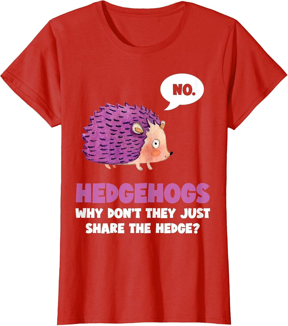 No Hedgehogs why Don't They just Share the - Hedge Hogs T-Shirt - Red