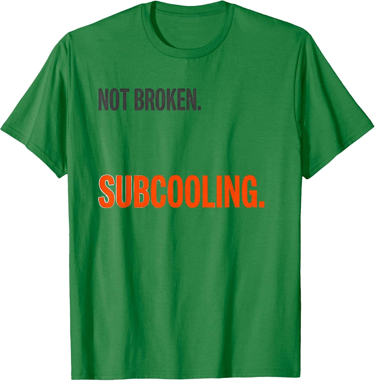Men's Not Broken Subcooling Funny HVAC Technician Trade Humor T-Shirt - Kelly Green