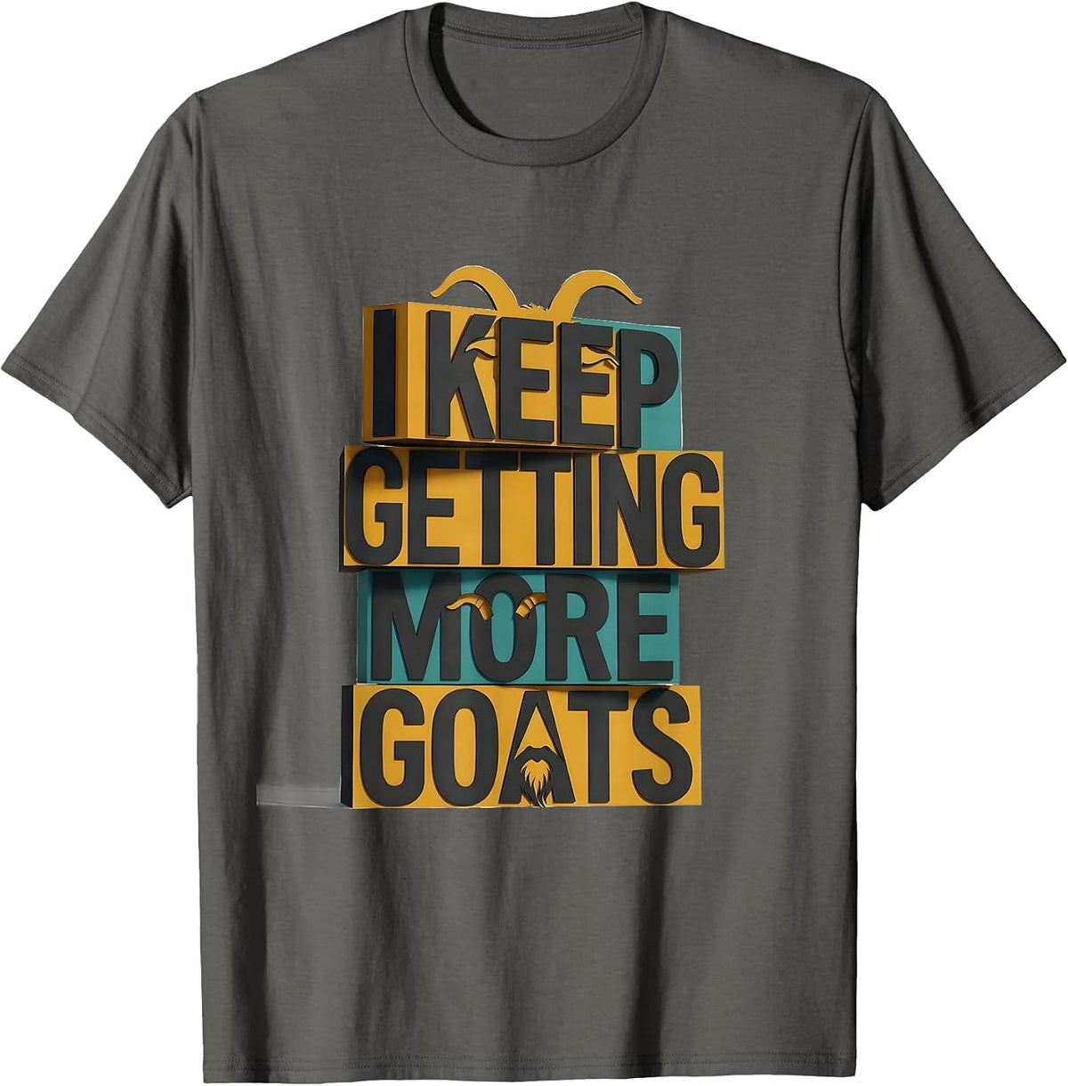 I Keep Getting More Goats Funny Goat Farmer Animal Lover T-Shirt - Asphalt Grey