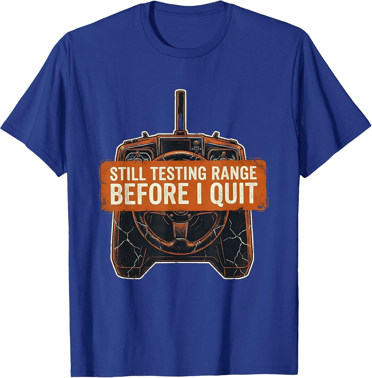 Men's Still Testing Range Before I Quit Distressed RC Car Racer T-Shirt - Royal Blue