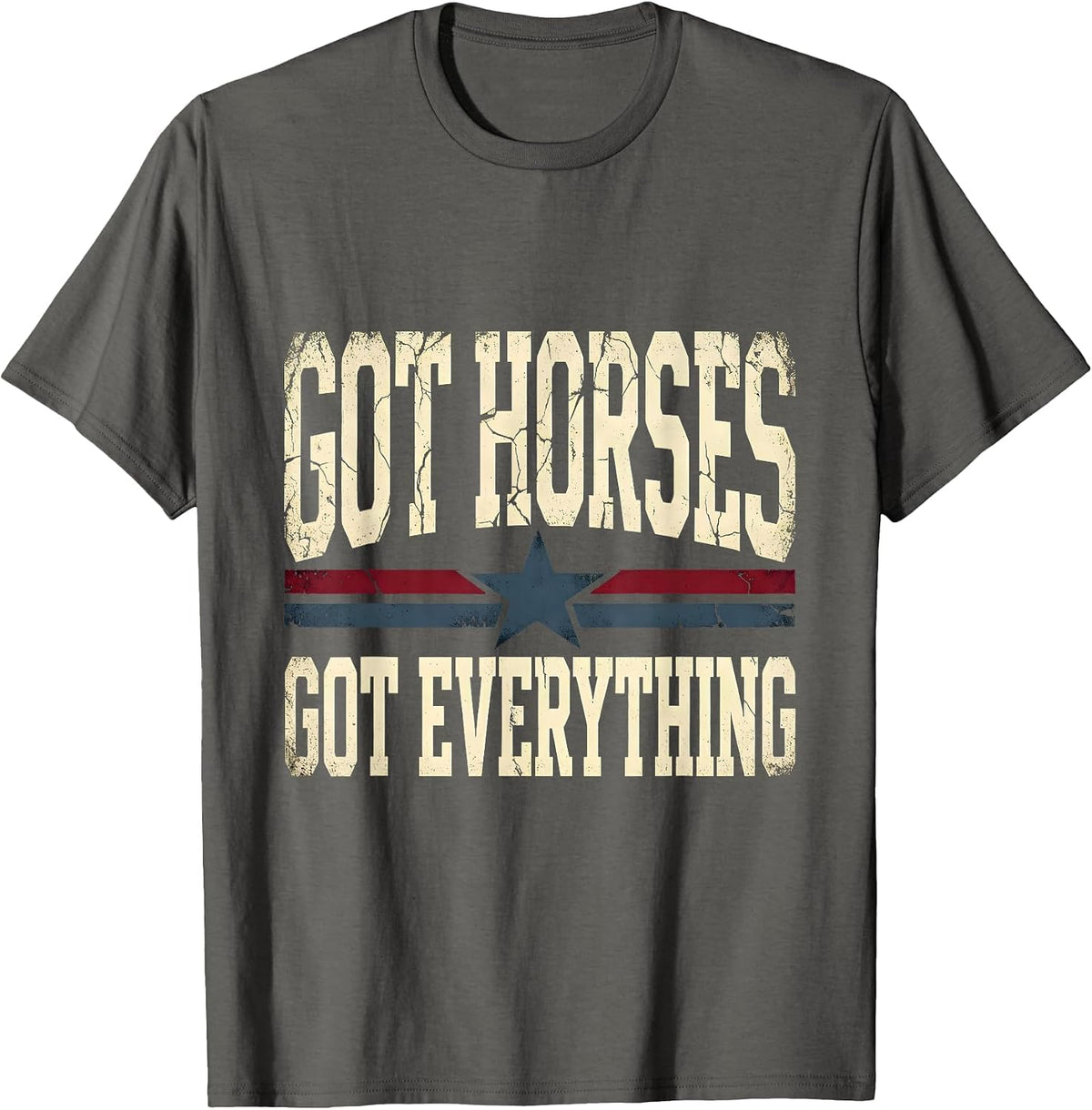 Men's Got Horses Got Everything Horse Lover Design T-Shirt - Asphalt Grey