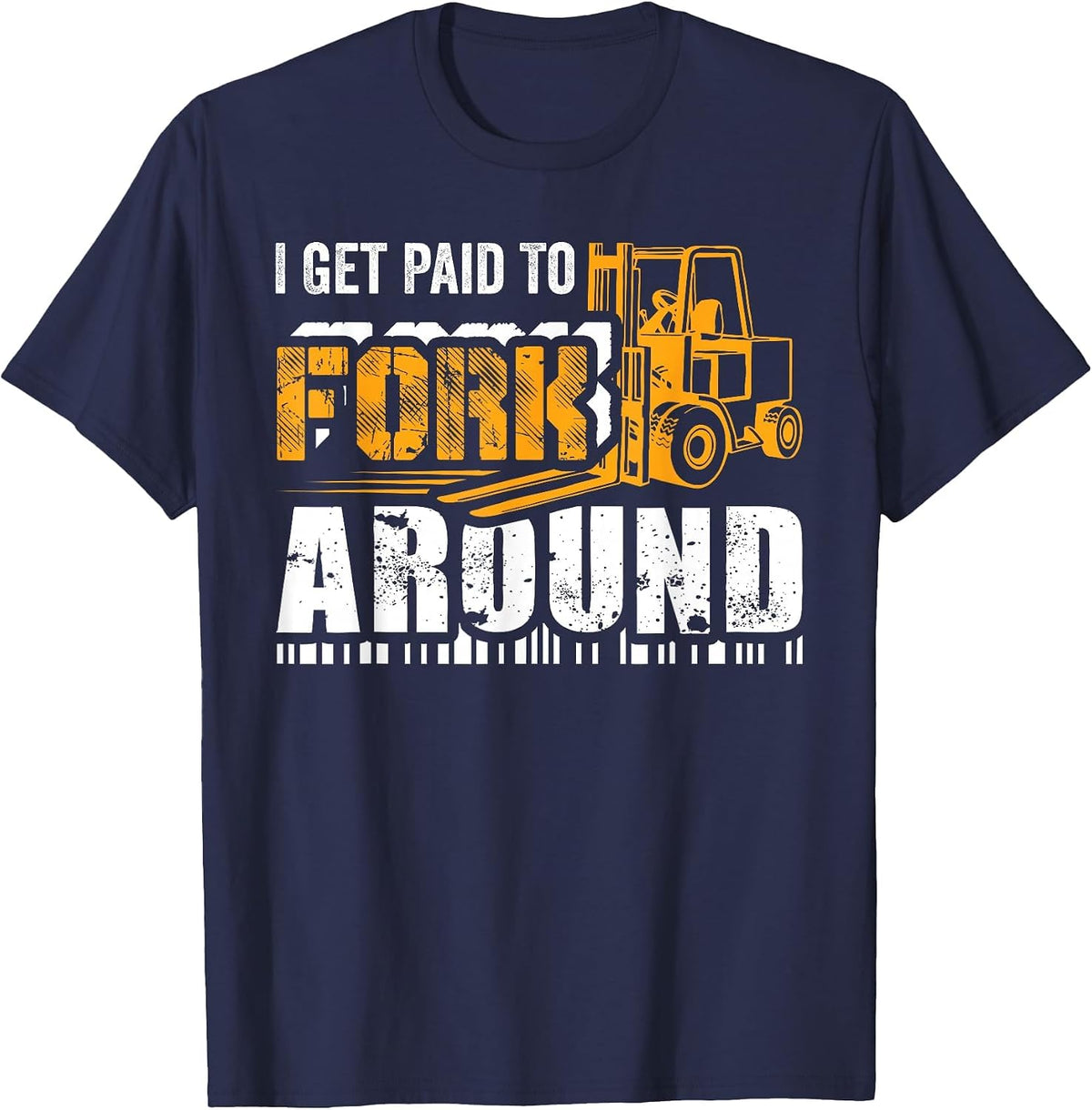 I Get Paid to Fork Around Forklift Operator Men Women Funny T-Shirt - Navy Blue