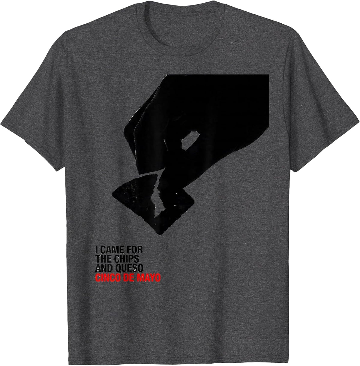 I Came For The Chips And Queso Cinco De Mayo Party Humor T-Shirt - Dark Heather Grey