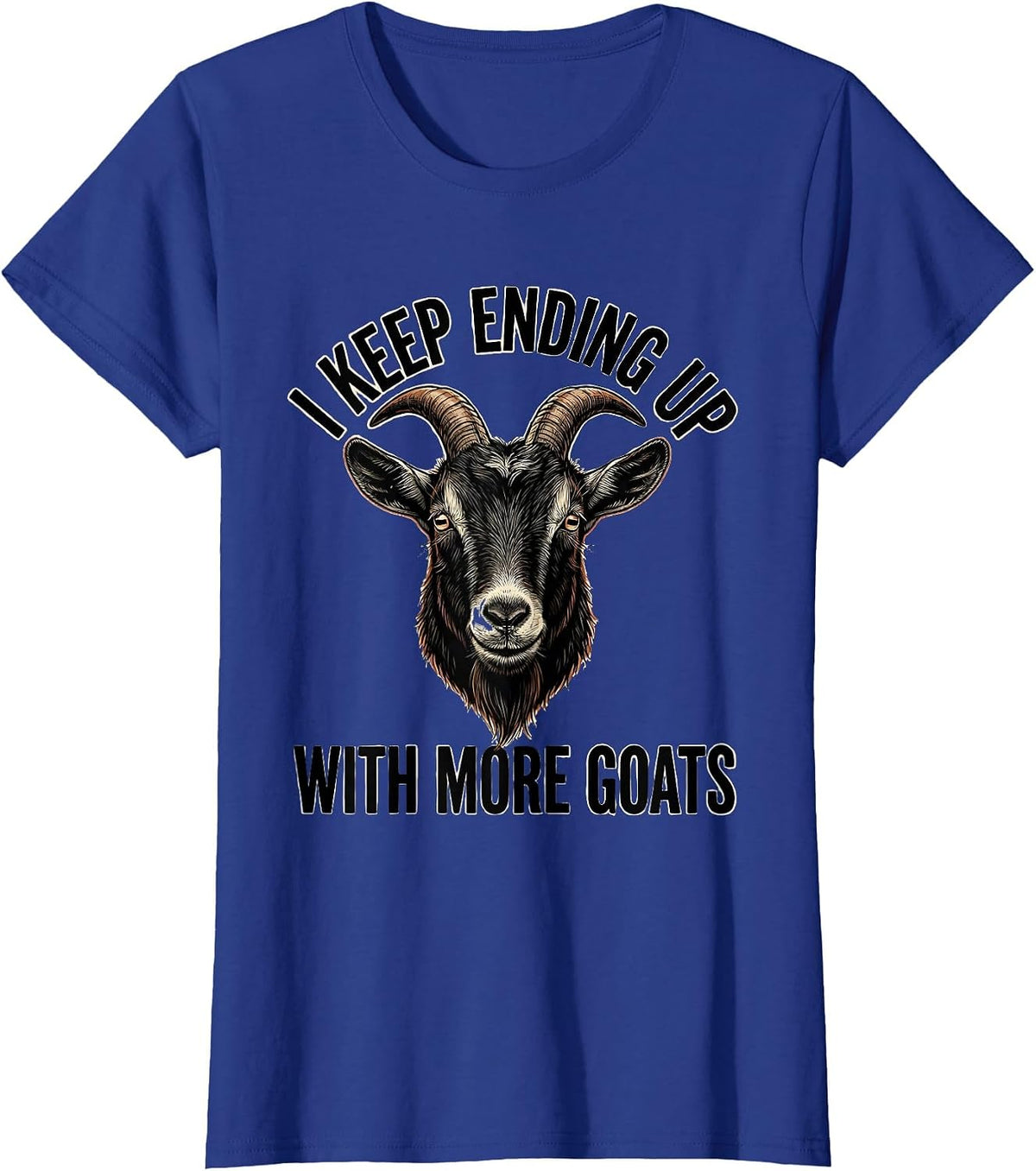 Women's I Keep Ending Up With More Goats Funny Goat Lover Farmer T-Shirt - Royal Blue