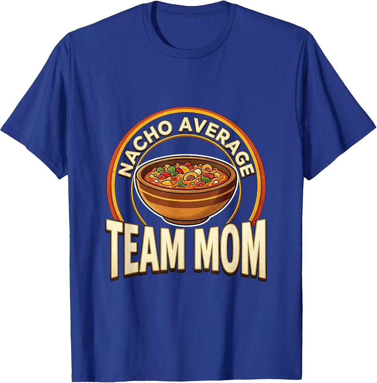 Nacho Average Team Mom Cinco De Mayo Mexican Role Humor T-Shirt - Royal Blue