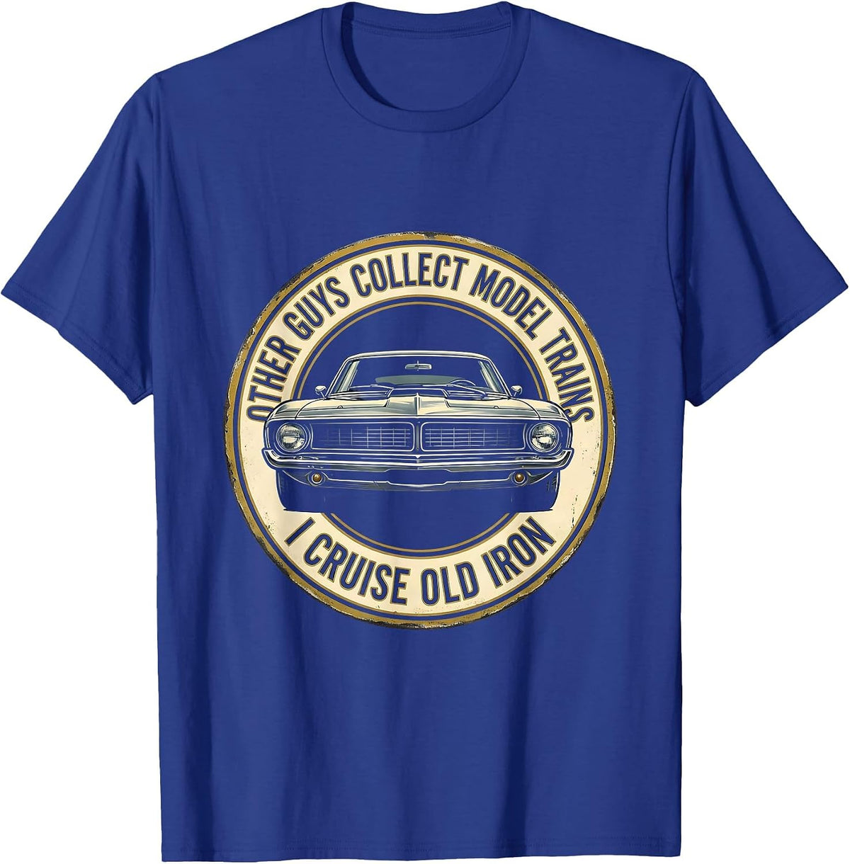 Other Guys Collect Model Trains. I Cruise Old Iron Classic T-Shirt - Royal Blue