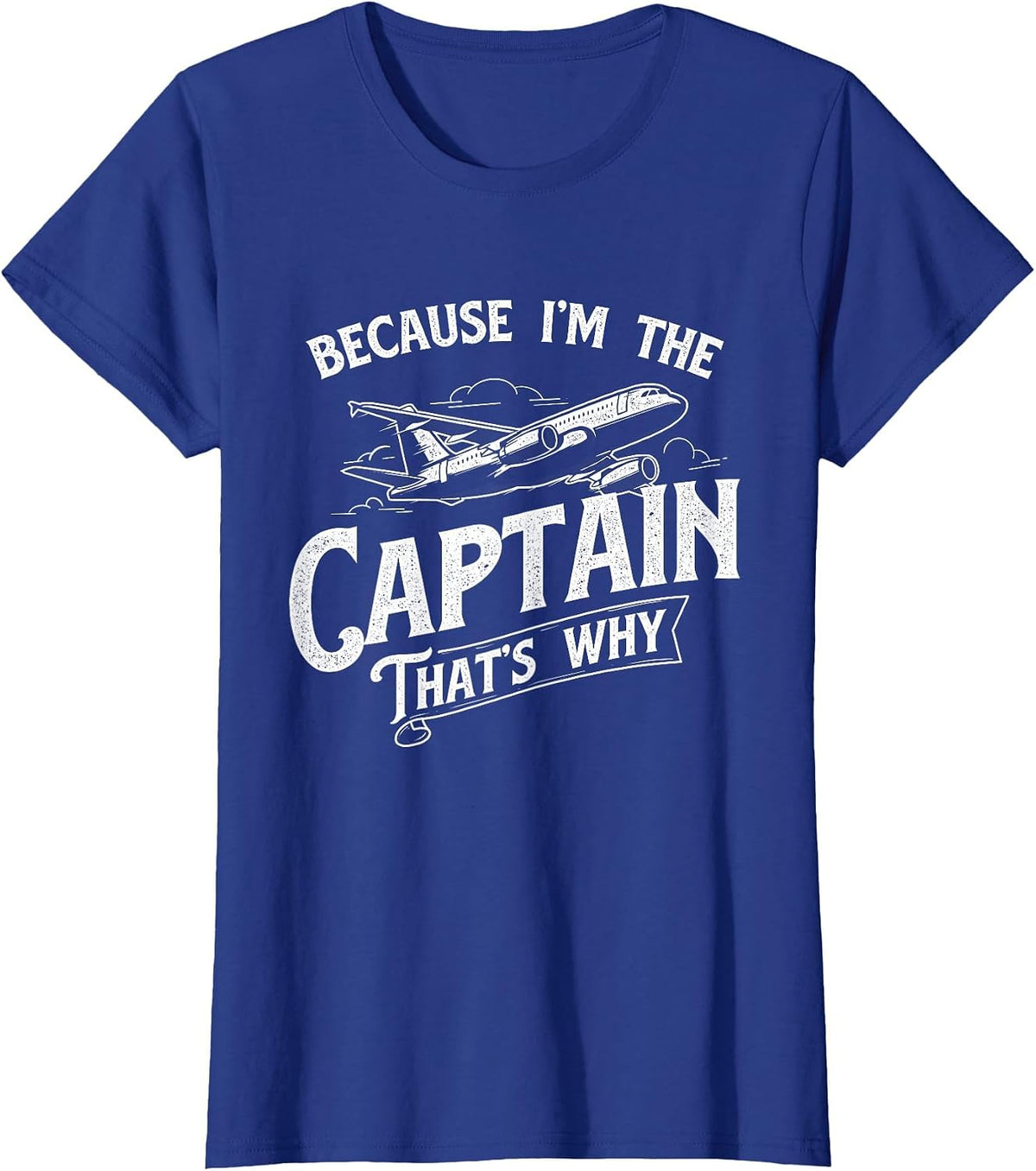 Because I'm The Captain That's Why - Aircraft Airline Pilot T-Shirt - Royal Blue