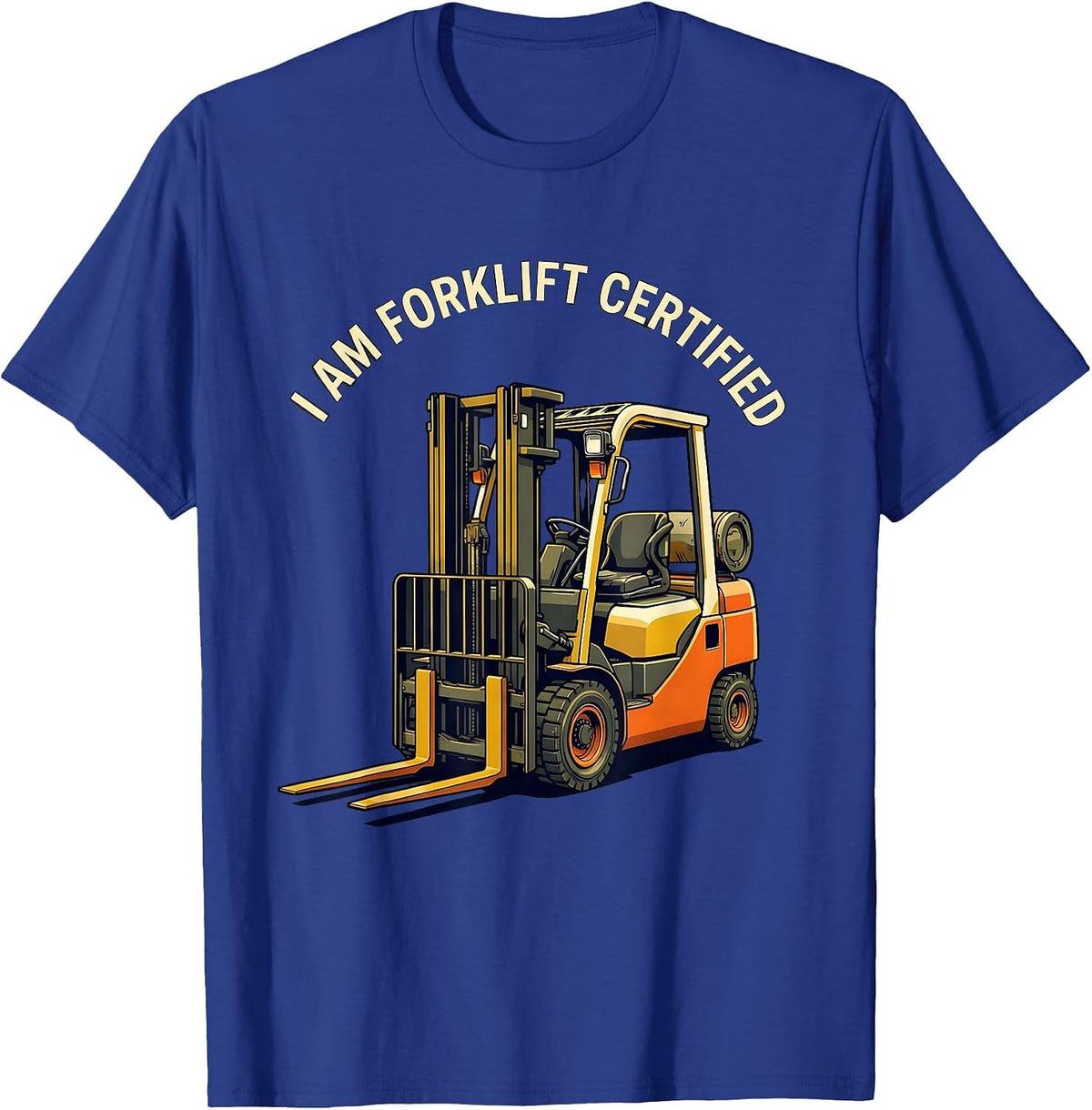 Men's I Am Forklift Certified Funny Forklift Operator Warehouse T-Shirt - Royal Blue