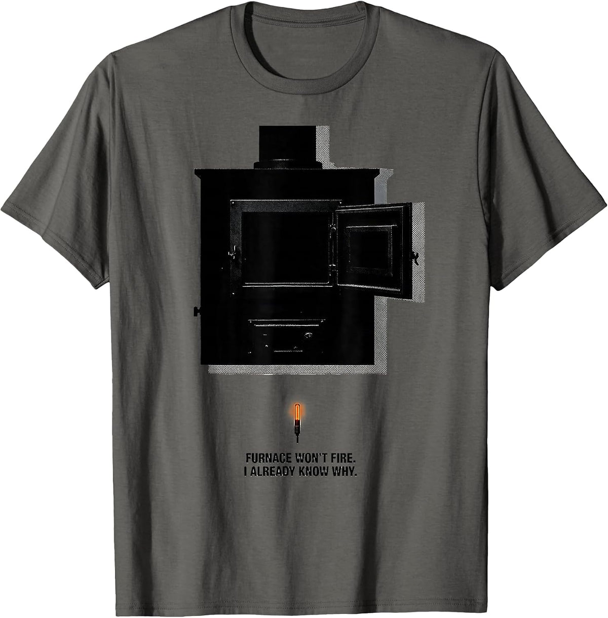 Furnace Won't Fire. I Already Know Why Funny HVAC Tech T-Shirt - Asphalt Grey