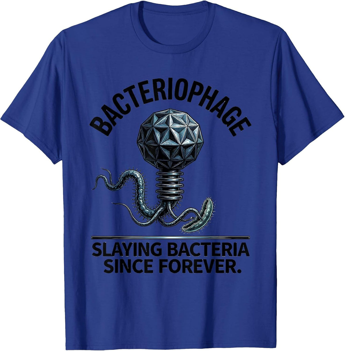 Bacteriophage. Slaying Bacteria Since Forever Science Nerd T-Shirt - Royal Blue