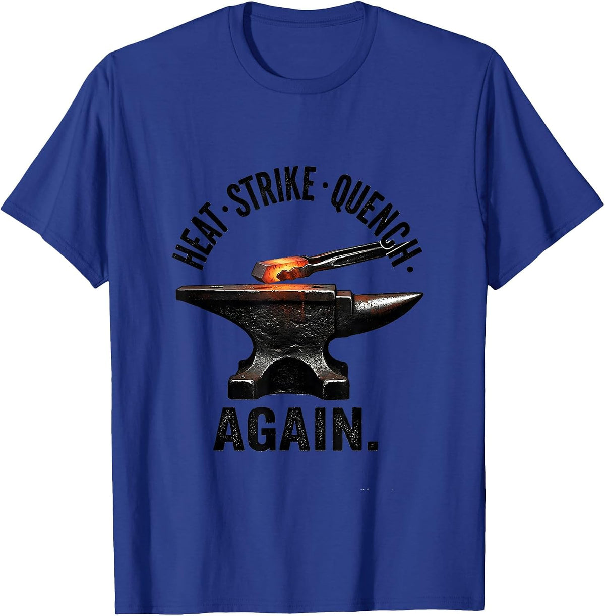 Men's Heat Strike Quench Again Funny Blacksmith Forge Gift T-Shirt - Royal Blue