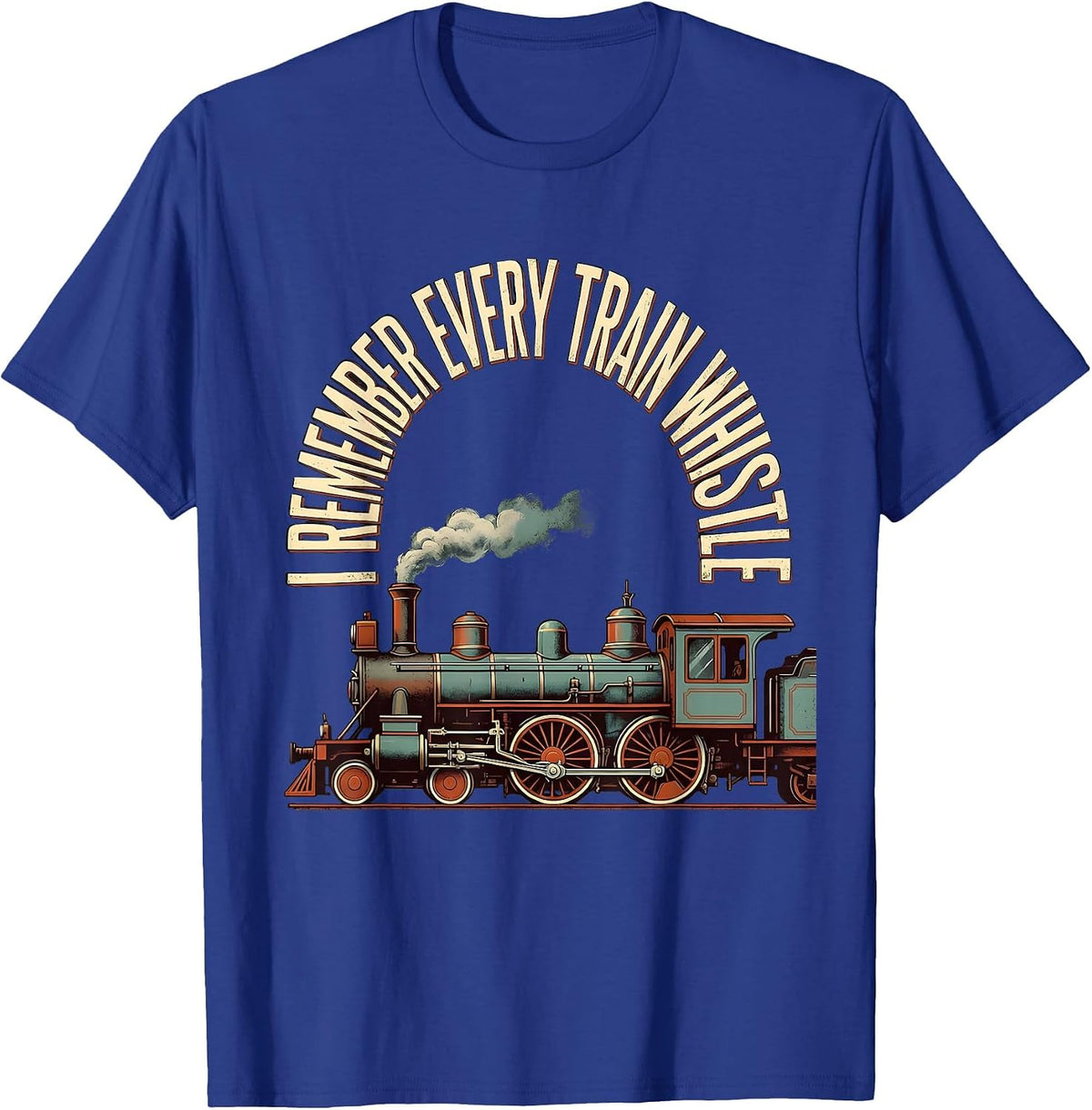 I Remember Every Train Whistle Funny Train Enthusiast Model T-Shirt - Royal Blue