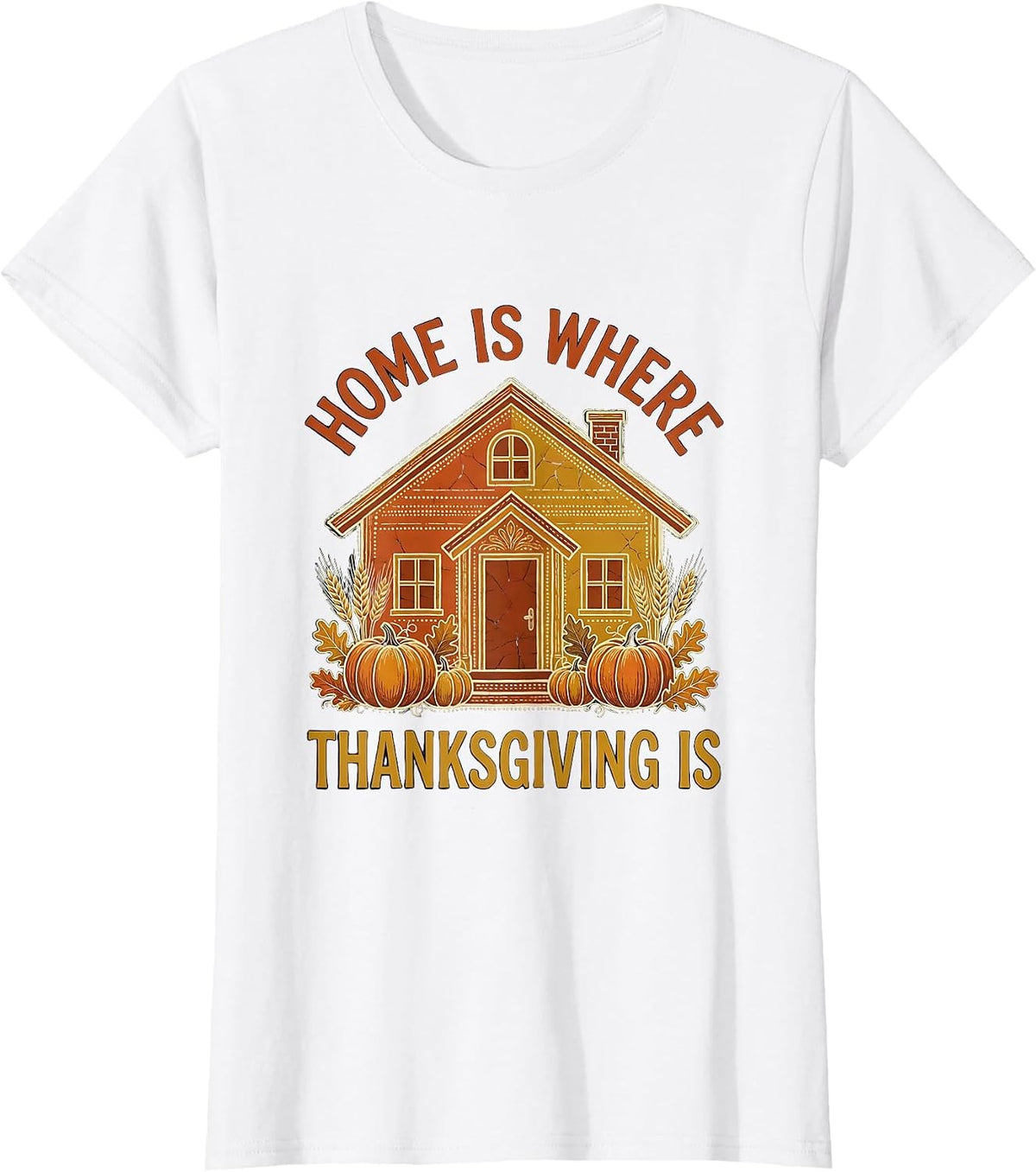 Home Is Where Thanksgiving Is Family Design T-Shirt - White