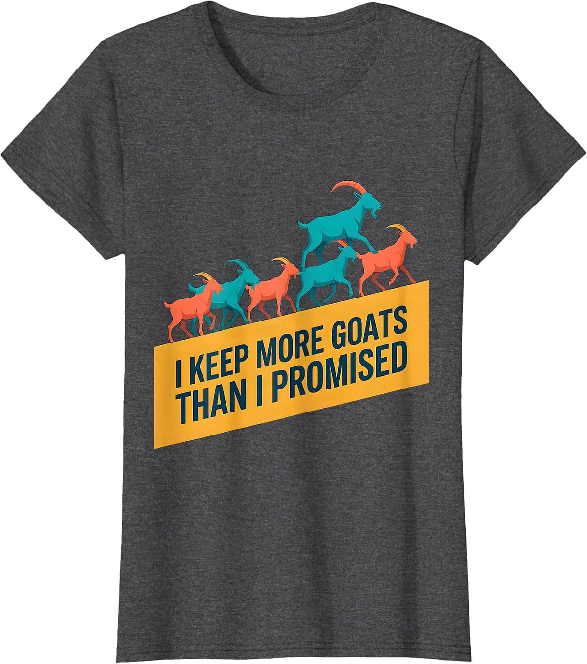 Women's I Keep More Goats Than I Promised Funny Goat Lover Farmer T-Shirt - Dark Heather Grey