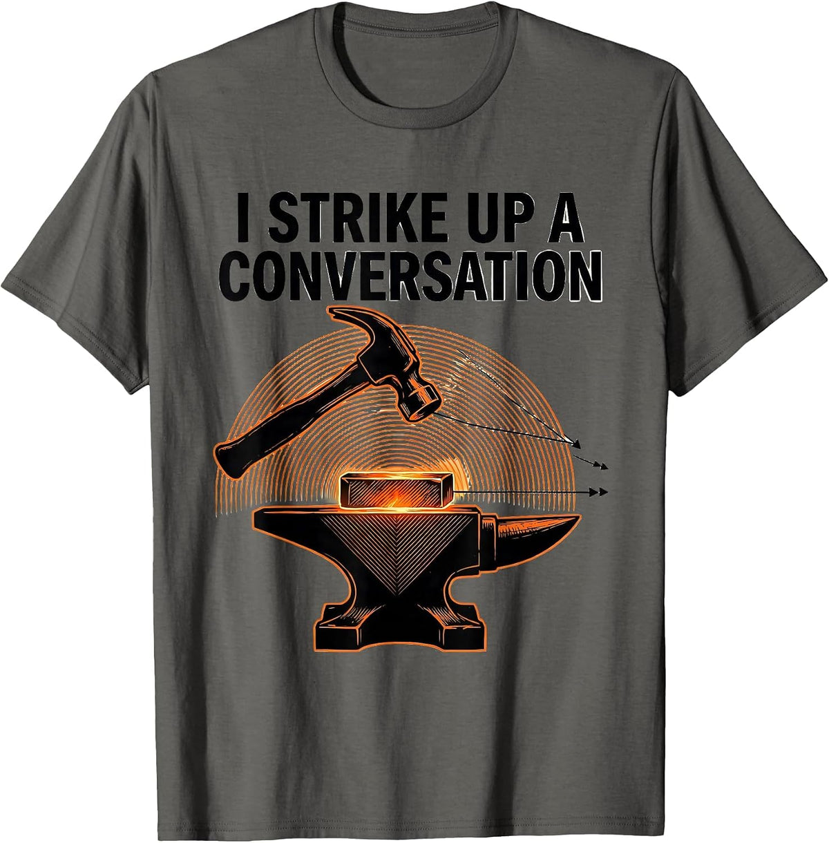 Men's I Strike Up A Conversation Funny Blacksmith Forge Hobbyist T-Shirt - Asphalt Grey